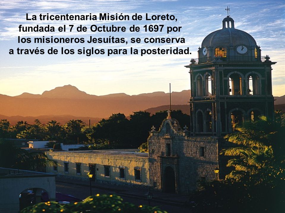 La tricentenaria Misión de Loreto, fundada el 7 de Octubre de 1697 por