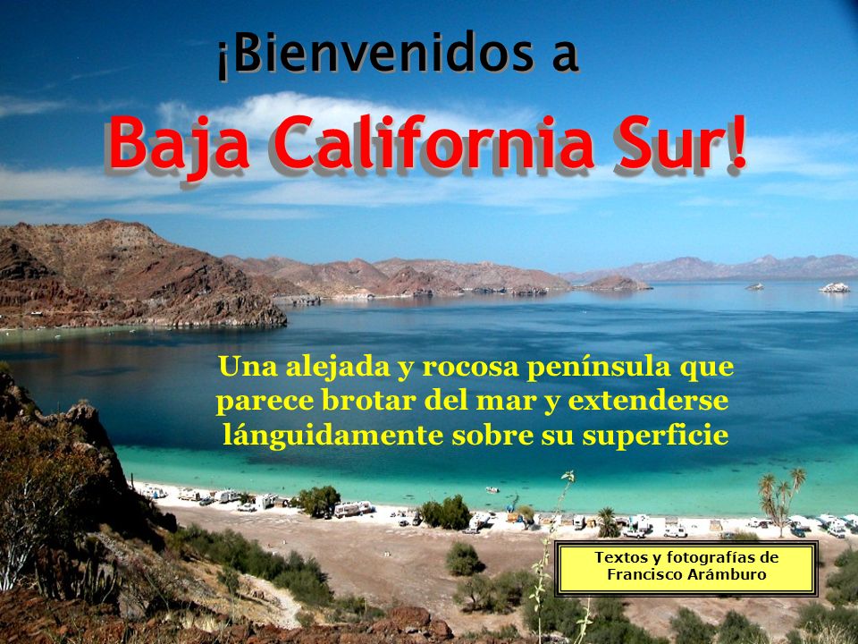 Baja California Sur! ¡Bienvenidos a Una alejada y rocosa península que