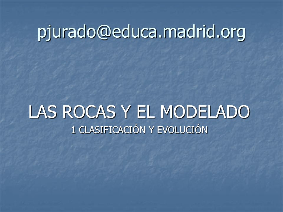 LAS ROCAS Y EL MODELADO 1 CLASIFICACIÓN Y EVOLUCIÓN