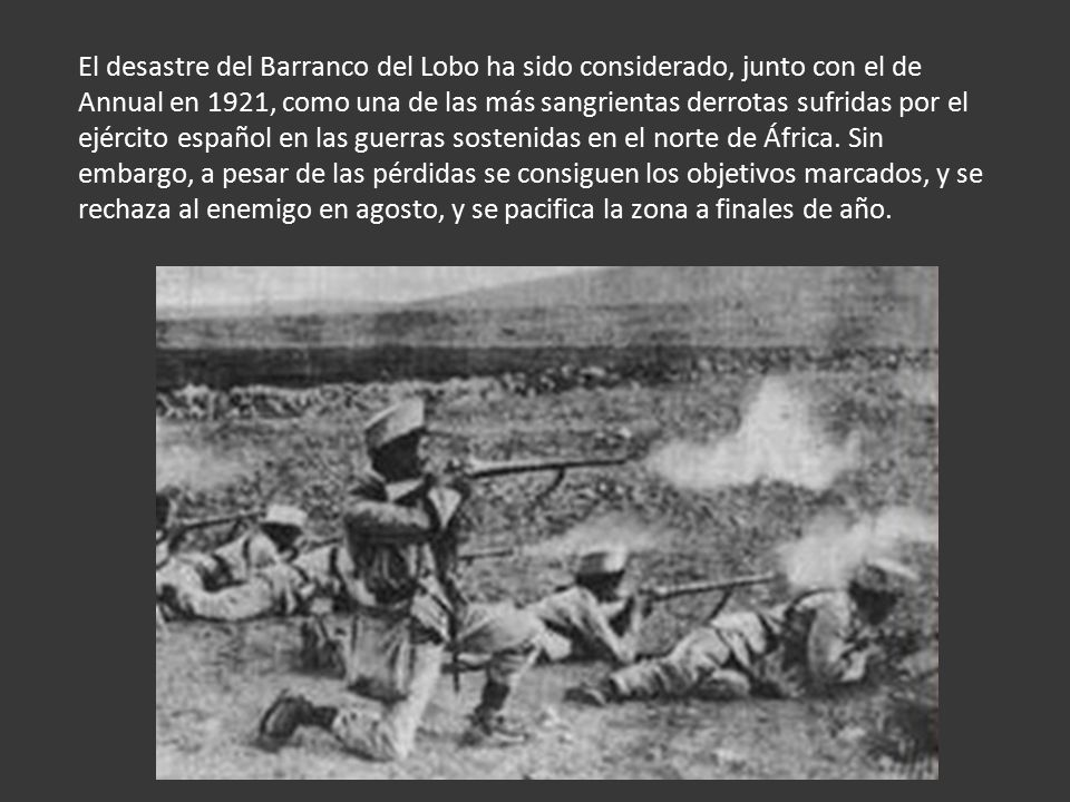El desastre del Barranco del Lobo ha sido considerado, junto con el de Annual en 1921, como una de las más sangrientas derrotas sufridas por el ejército español en las guerras sostenidas en el norte de África.