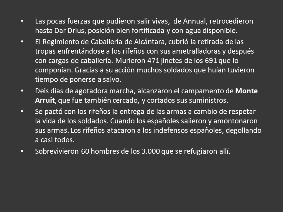 Las pocas fuerzas que pudieron salir vivas, de Annual, retrocedieron hasta Dar Drius, posición bien fortificada y con agua disponible.