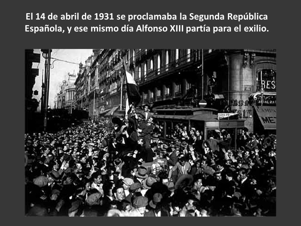 El 14 de abril de 1931 se proclamaba la Segunda República Española, y ese mismo día Alfonso XIII partía para el exilio.