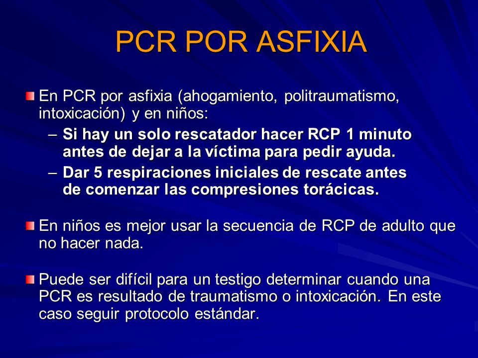 PCR POR ASFIXIA En PCR por asfixia (ahogamiento, politraumatismo, intoxicación) y en niños: