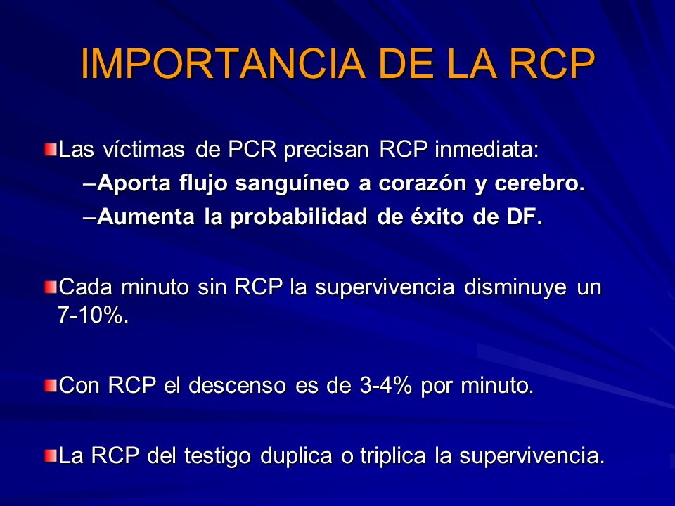 IMPORTANCIA DE LA RCP Las víctimas de PCR precisan RCP inmediata:
