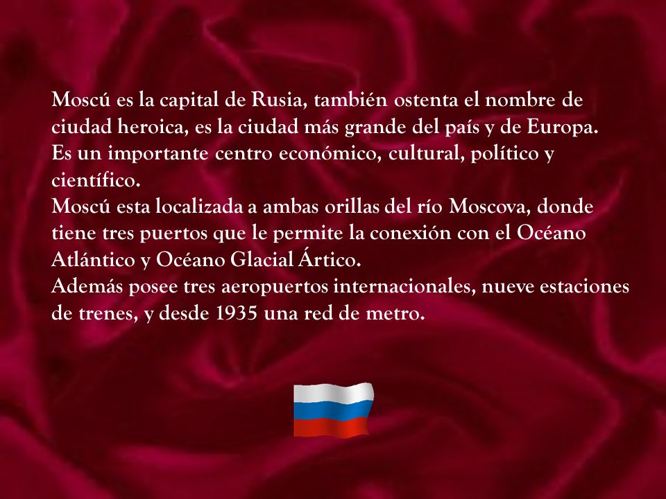 Moscú es la capital de Rusia, también ostenta el nombre de