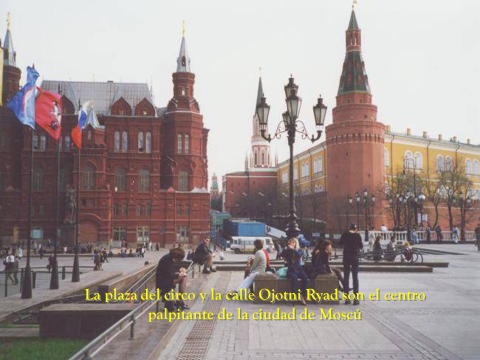 La plaza del circo y la calle Ojotni Ryad son el centro
