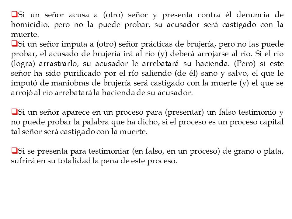 Si un señor acusa a (otro) señor y presenta contra él denuncia de homicidio, pero no la puede probar, su acusador será castigado con la muerte.