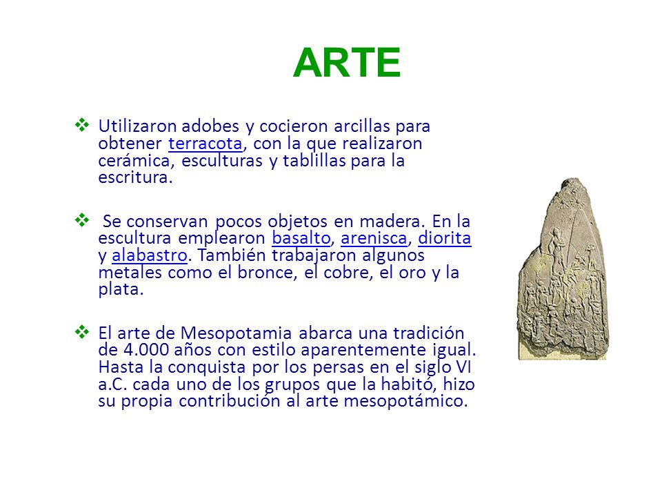 ARTE Utilizaron adobes y cocieron arcillas para obtener terracota, con la que realizaron cerámica, esculturas y tablillas para la escritura.