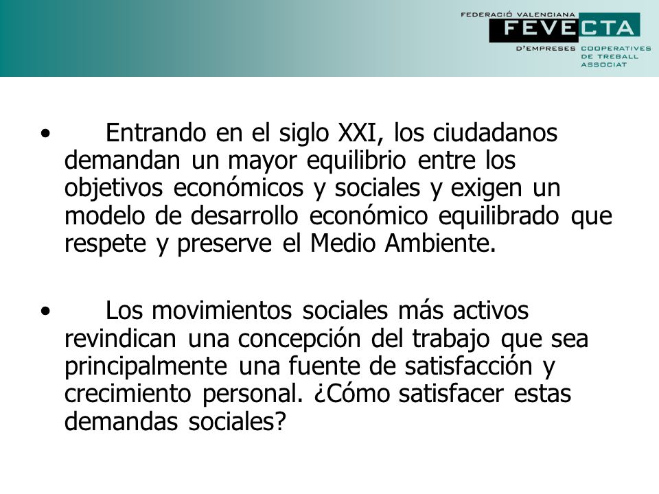 Entrando en el siglo XXI, los ciudadanos demandan un mayor equilibrio entre los objetivos económicos y sociales y exigen un modelo de desarrollo económico equilibrado que respete y preserve el Medio Ambiente.
