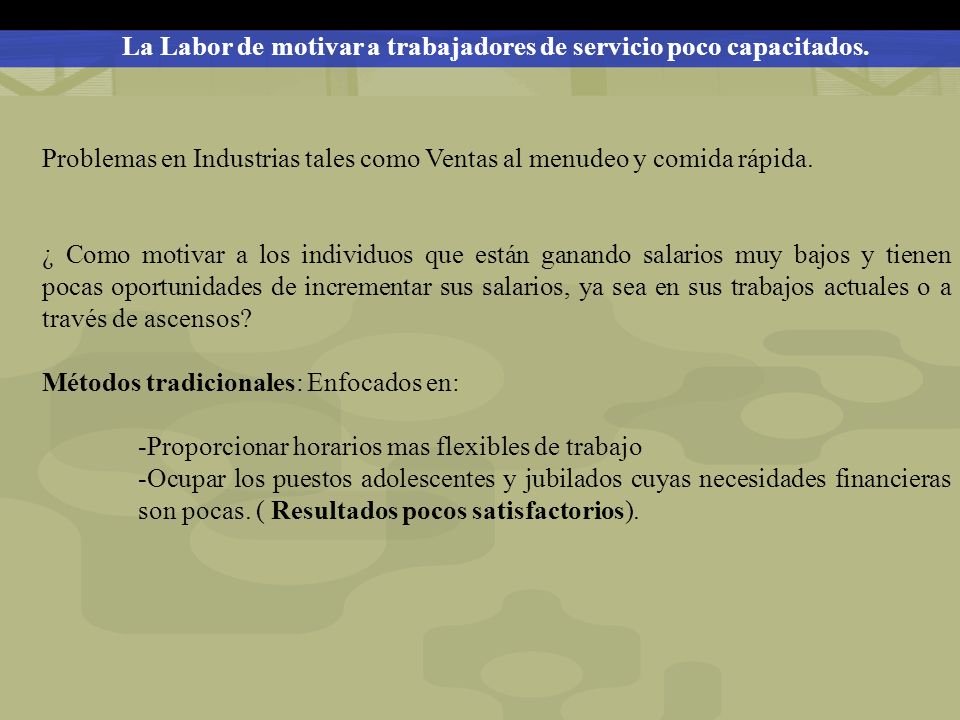 La Labor de motivar a trabajadores de servicio poco capacitados.