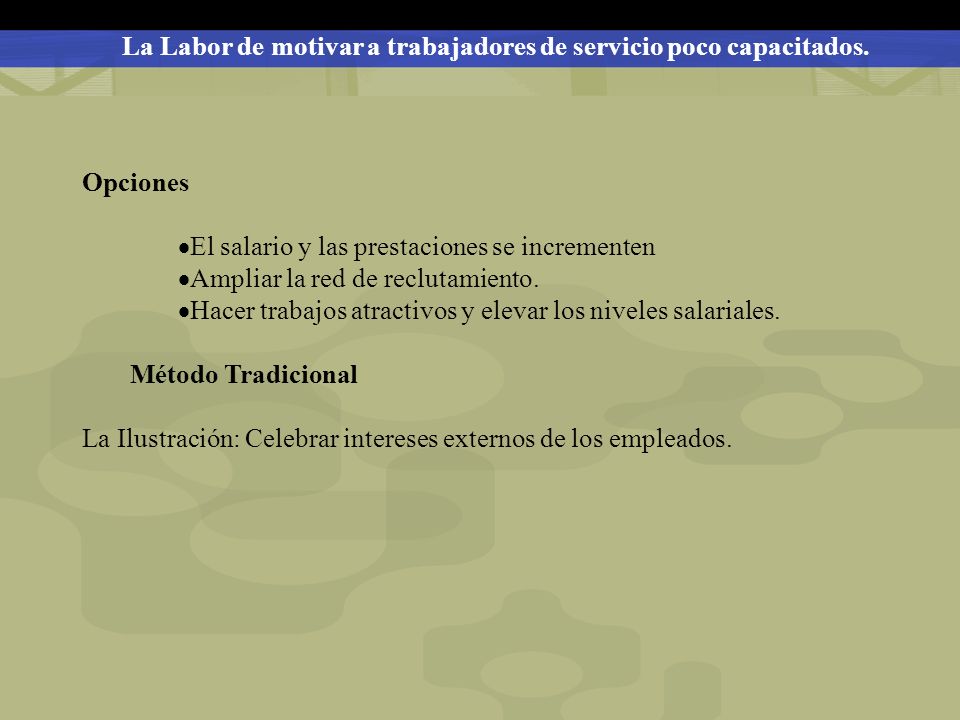 La Labor de motivar a trabajadores de servicio poco capacitados.