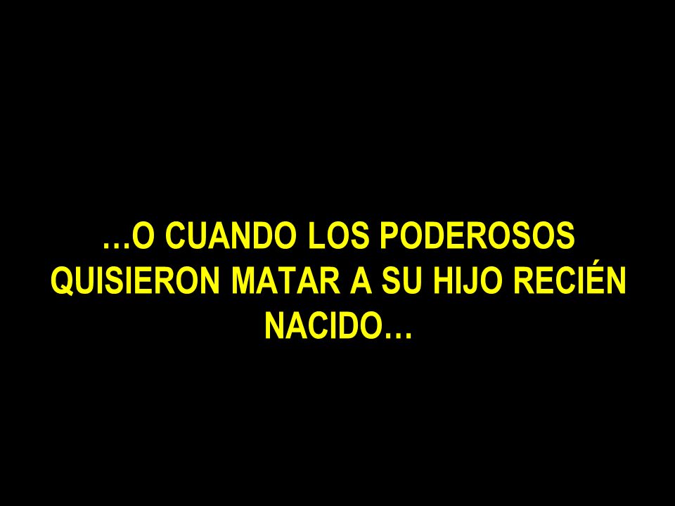 …O CUANDO LOS PODEROSOS QUISIERON MATAR A SU HIJO RECIÉN NACIDO…