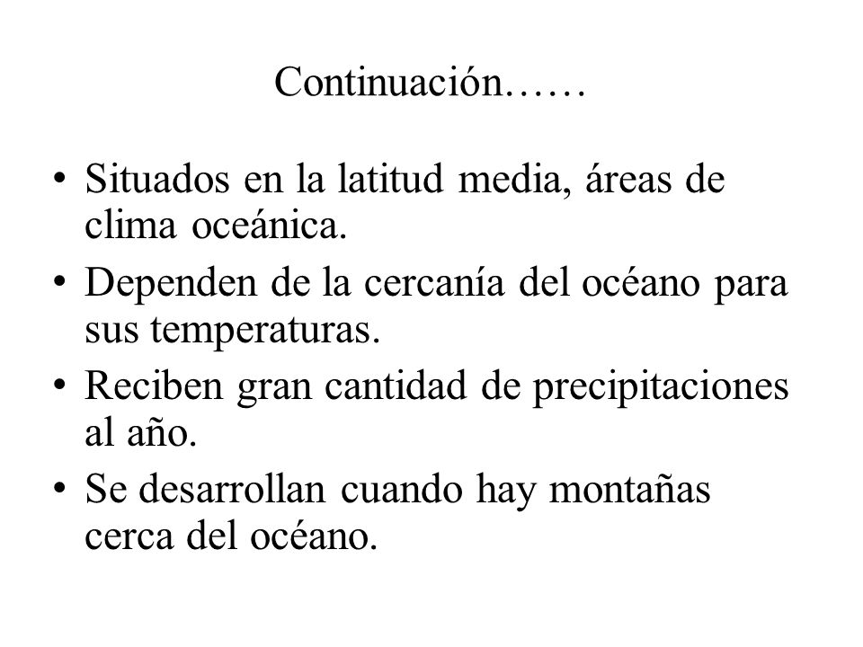 Continuación…… Situados en la latitud media, áreas de clima oceánica. Dependen de la cercanía del océano para sus temperaturas.