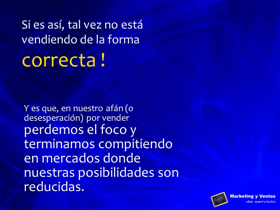 Si es así, tal vez no está vendiendo de la forma correcta !