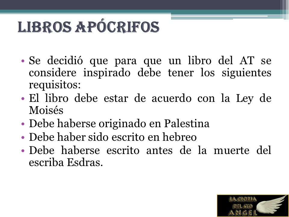 Libros Apócrifos Se decidió que para que un libro del AT se considere inspirado debe tener los siguientes requisitos: