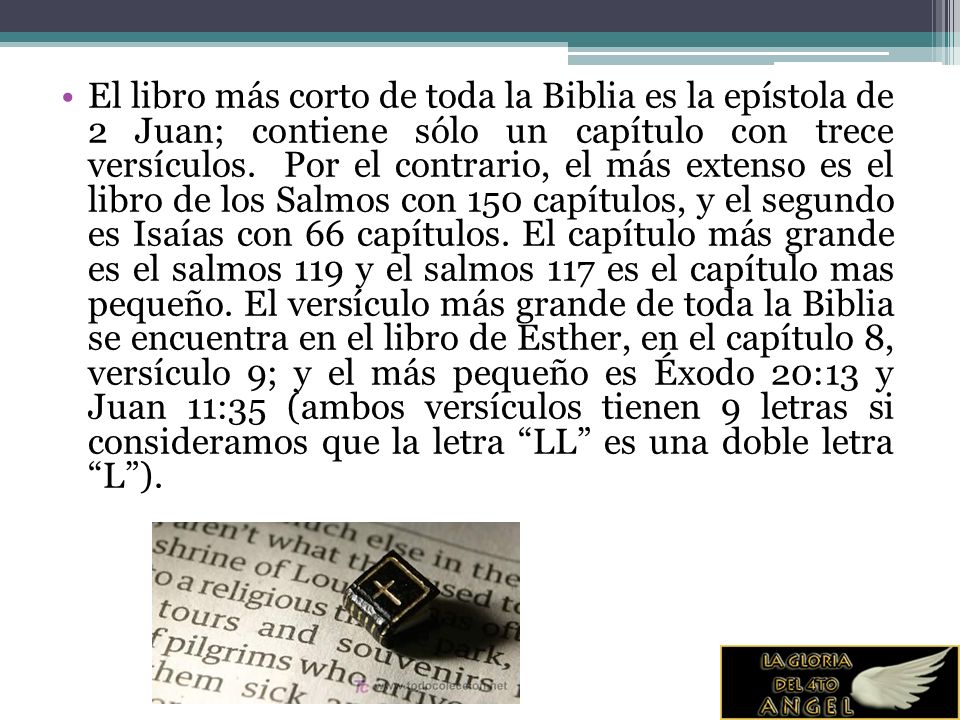 El libro más corto de toda la Biblia es la epístola de 2 Juan; contiene sólo un capítulo con trece versículos.