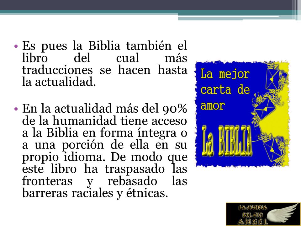 Es pues la Biblia también el libro del cual más traducciones se hacen hasta la actualidad.
