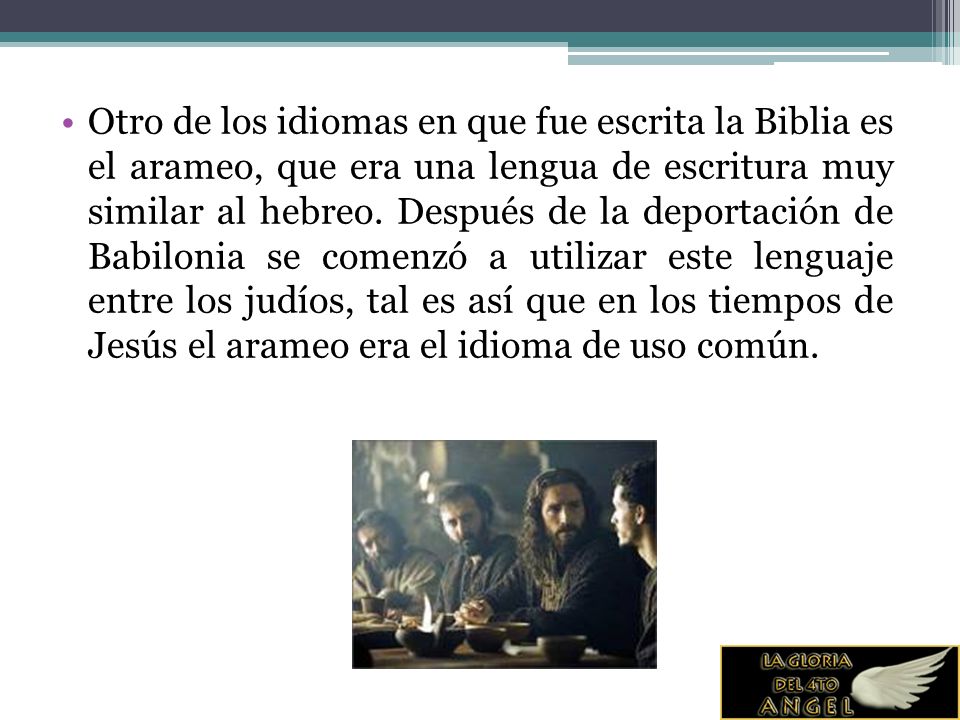 Otro de los idiomas en que fue escrita la Biblia es el arameo, que era una lengua de escritura muy similar al hebreo.