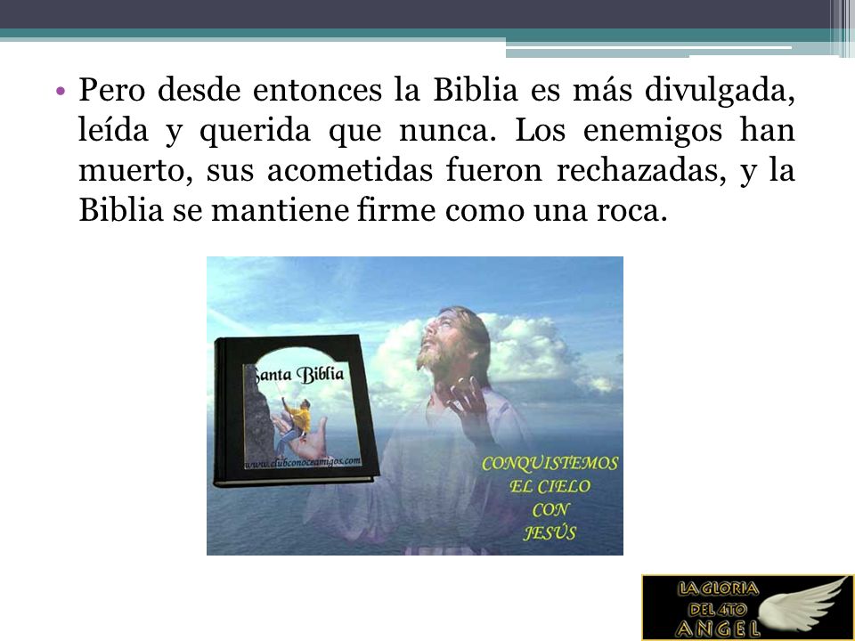 Pero desde entonces la Biblia es más divulgada, leída y querida que nunca.