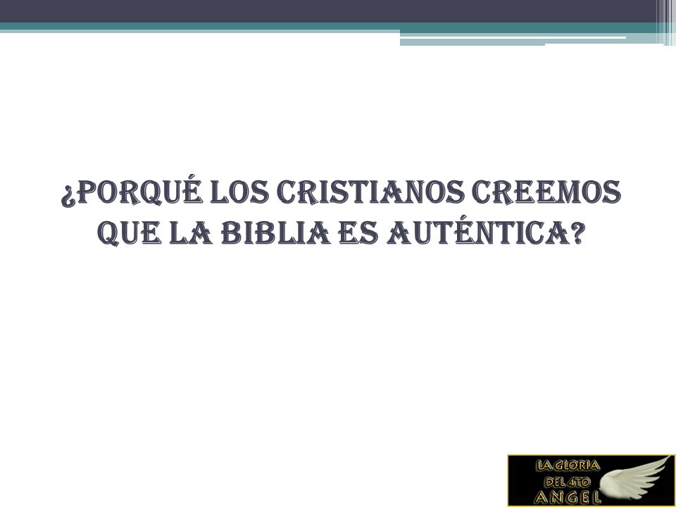 ¿Porqué los cristianos creemos que la Biblia es auténtica