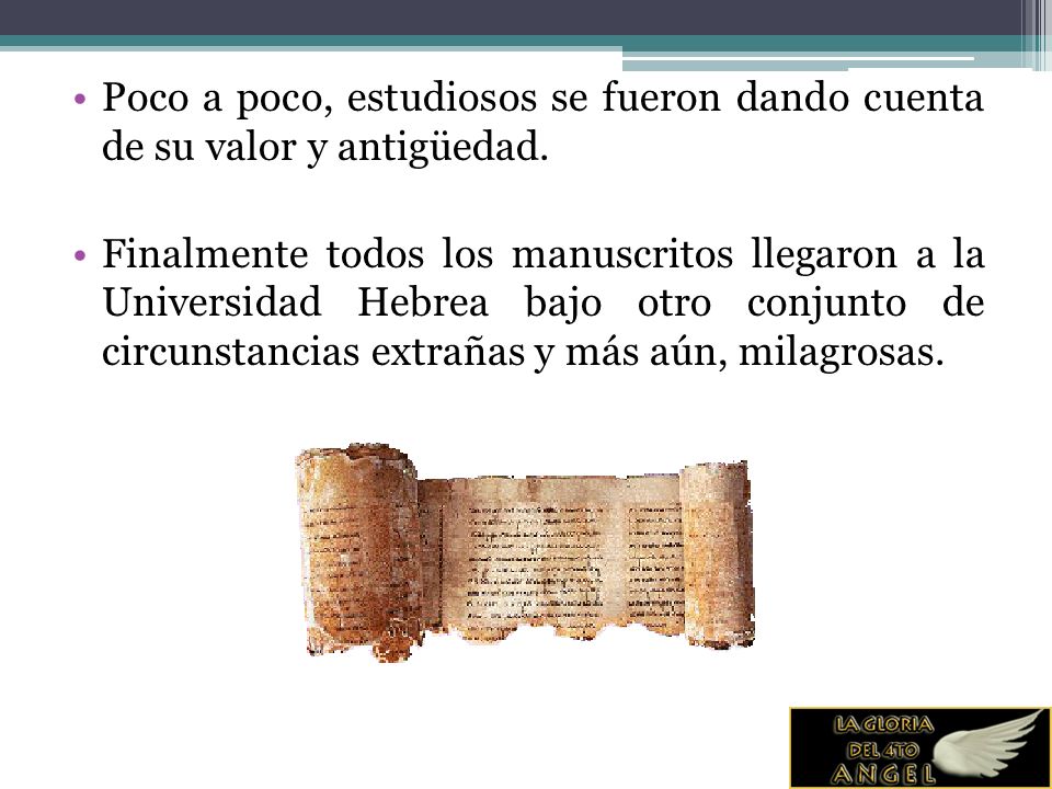 Poco a poco, estudiosos se fueron dando cuenta de su valor y antigüedad.