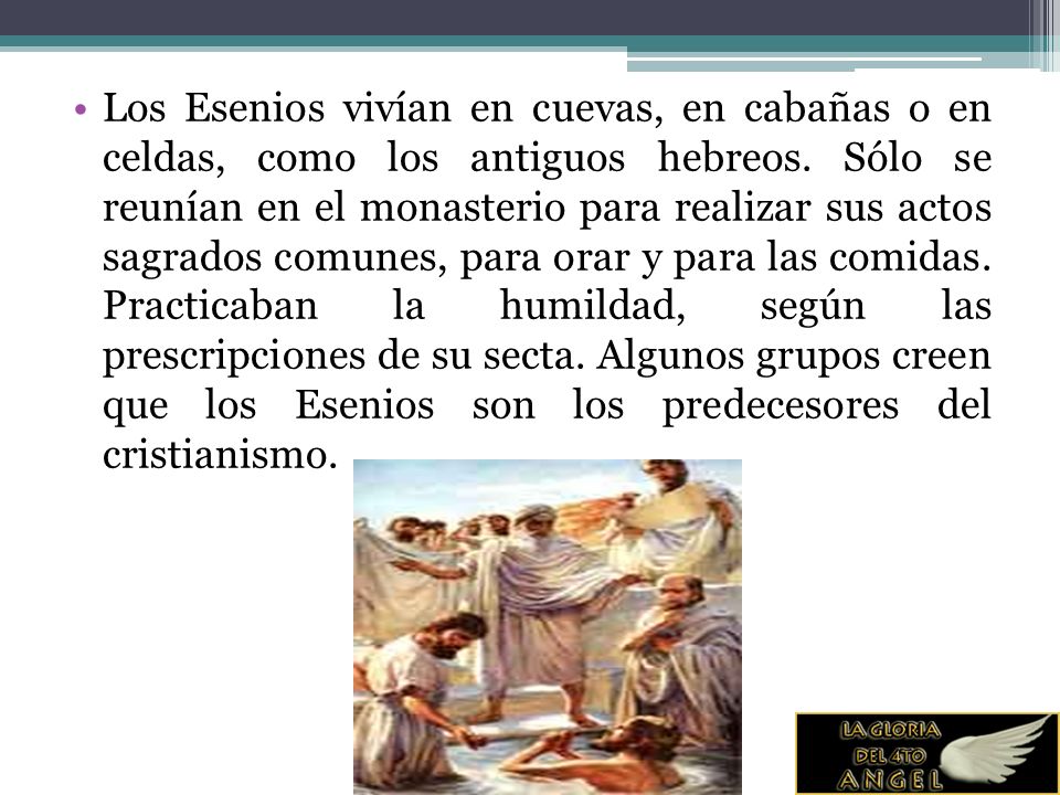 Los Esenios vivían en cuevas, en cabañas o en celdas, como los antiguos hebreos.