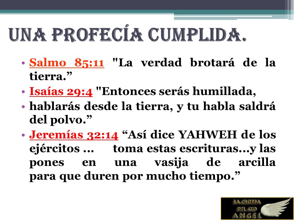 Una profecía cumplida. Salmo 85:11 La verdad brotará de la tierra.