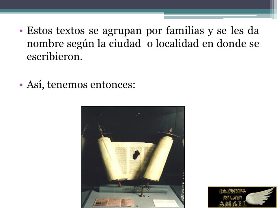 Estos textos se agrupan por familias y se les da nombre según la ciudad o localidad en donde se escribieron.