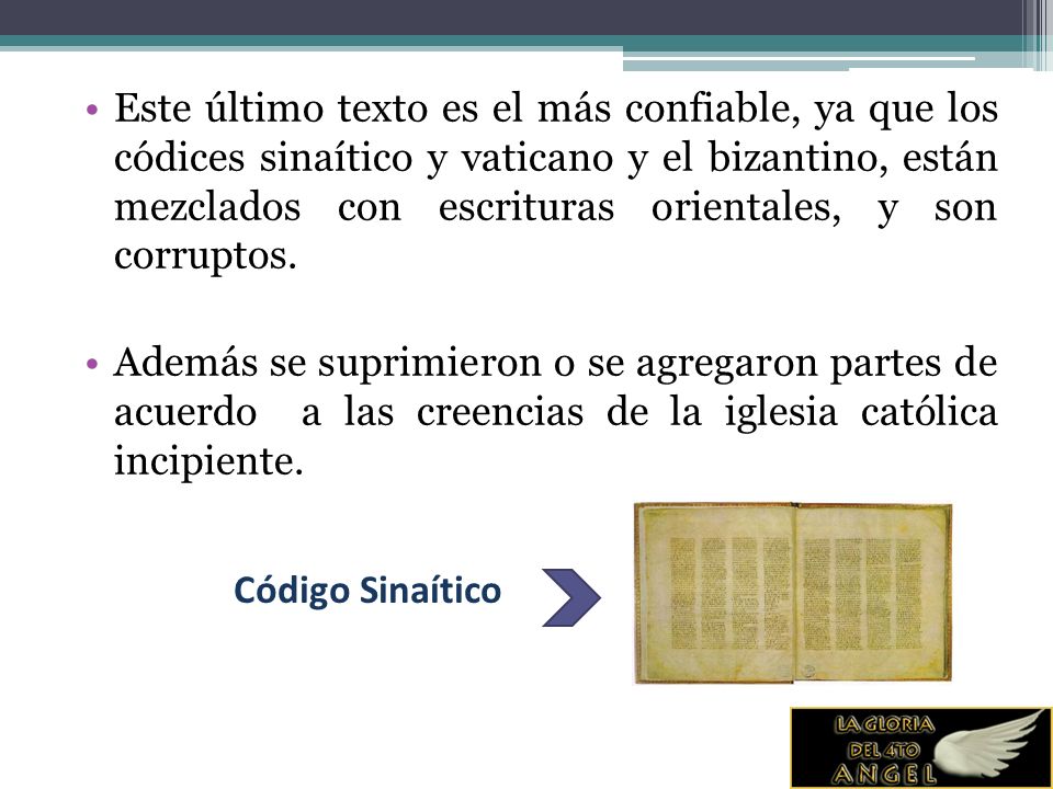 Este último texto es el más confiable, ya que los códices sinaítico y vaticano y el bizantino, están mezclados con escrituras orientales, y son corruptos.
