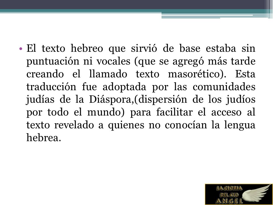 El texto hebreo que sirvió de base estaba sin puntuación ni vocales (que se agregó más tarde creando el llamado texto masorético).