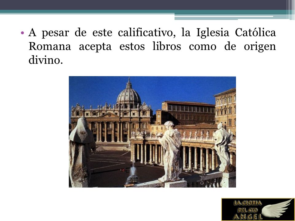 A pesar de este calificativo, la Iglesia Católica Romana acepta estos libros como de origen divino.