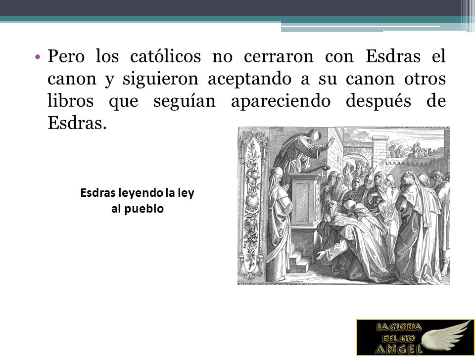 Pero los católicos no cerraron con Esdras el canon y siguieron aceptando a su canon otros libros que seguían apareciendo después de Esdras.