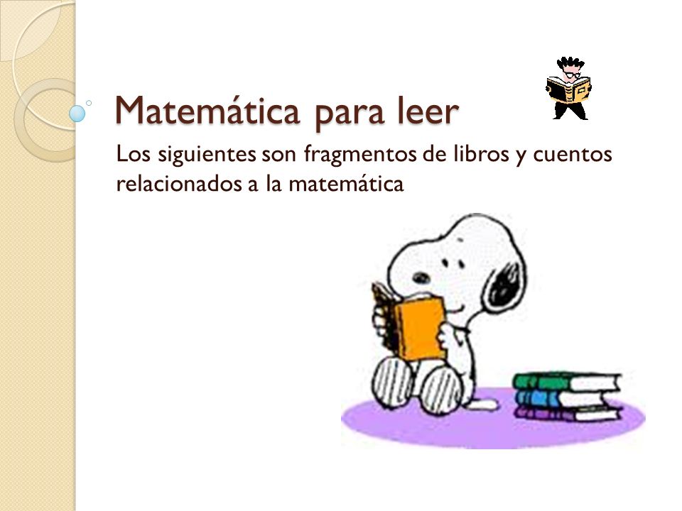 Matemática para leer Los siguientes son fragmentos de libros y cuentos relacionados a la matemática.