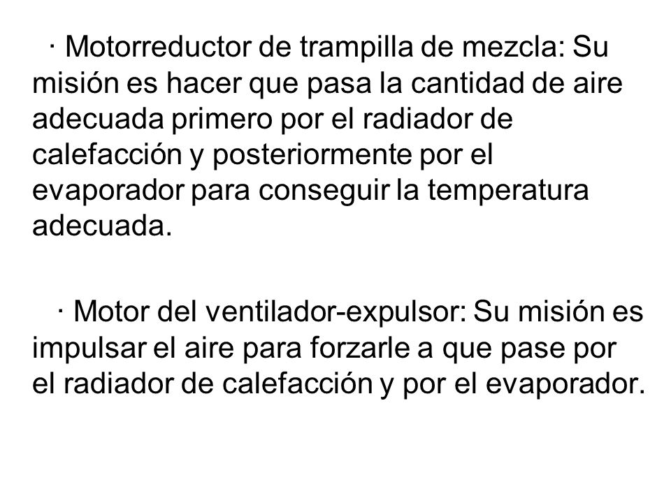 · Motorreductor de trampilla de mezcla: Su misión es hacer que pasa la cantidad de aire adecuada primero por el radiador de calefacción y posteriormente por el evaporador para conseguir la temperatura adecuada.