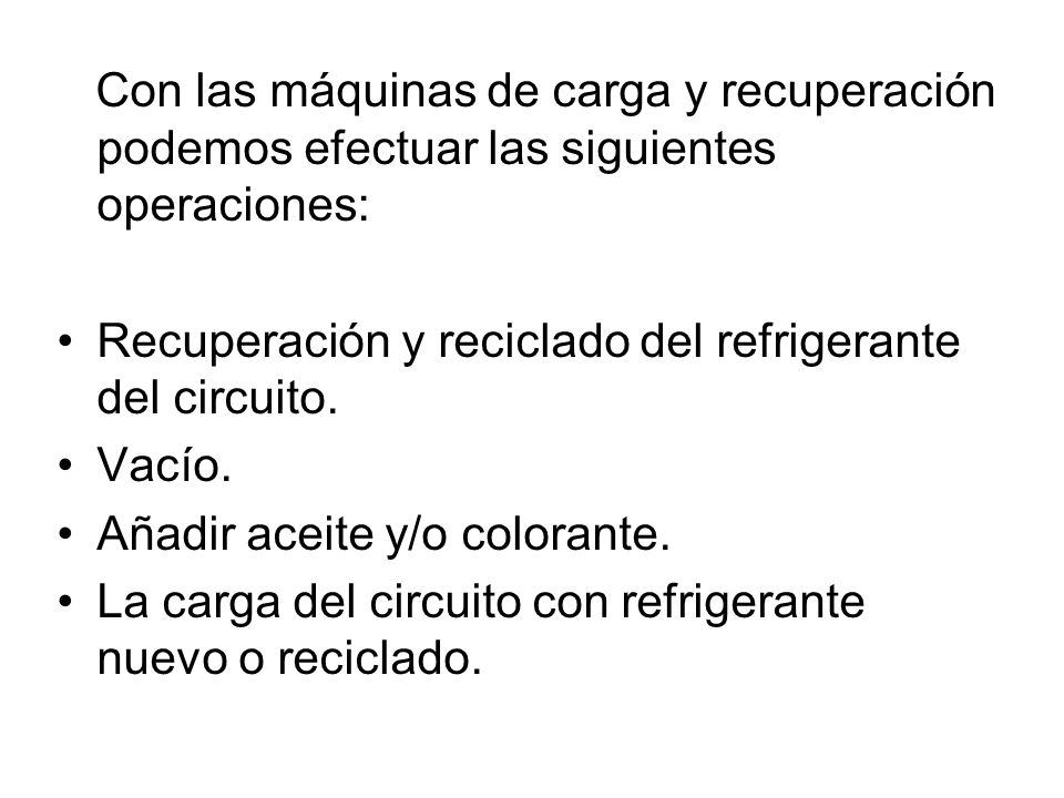 Con las máquinas de carga y recuperación podemos efectuar las siguientes operaciones: