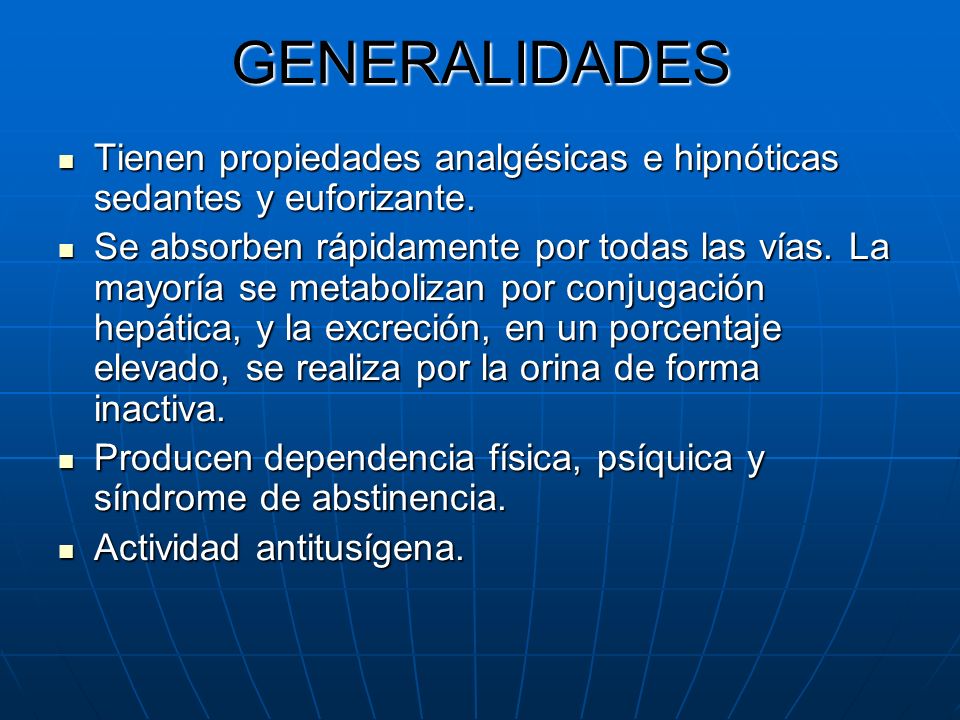 GENERALIDADES Tienen propiedades analgésicas e hipnóticas sedantes y euforizante.