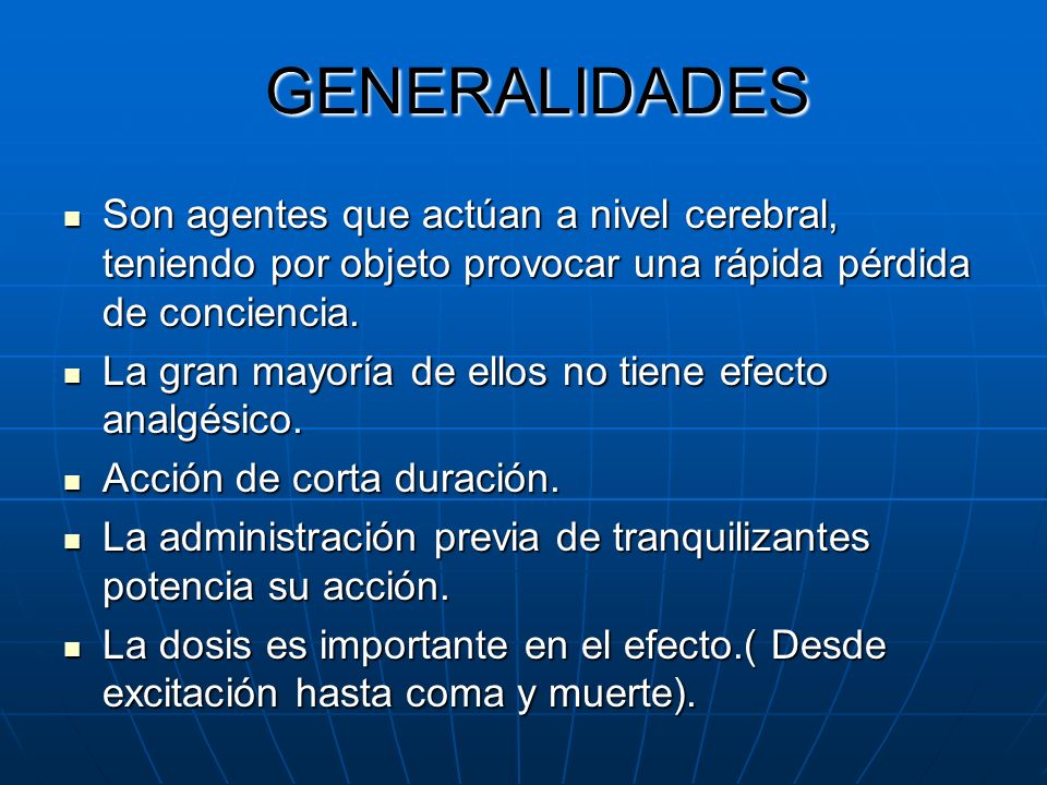 GENERALIDADES Son agentes que actúan a nivel cerebral, teniendo por objeto provocar una rápida pérdida de conciencia.