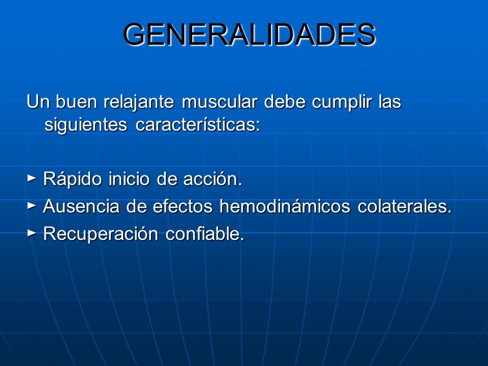 GENERALIDADES Un buen relajante muscular debe cumplir las siguientes características: ► Rápido inicio de acción.