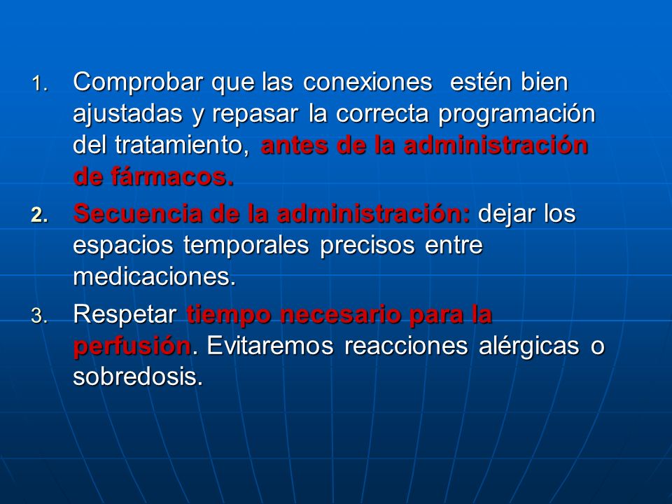 Comprobar que las conexiones estén bien ajustadas y repasar la correcta programación del tratamiento, antes de la administración de fármacos.
