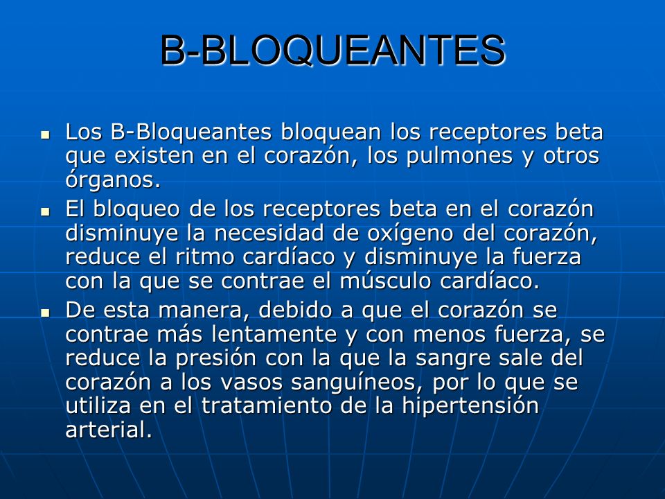 B-BLOQUEANTES Los B-Bloqueantes bloquean los receptores beta que existen en el corazón, los pulmones y otros órganos.