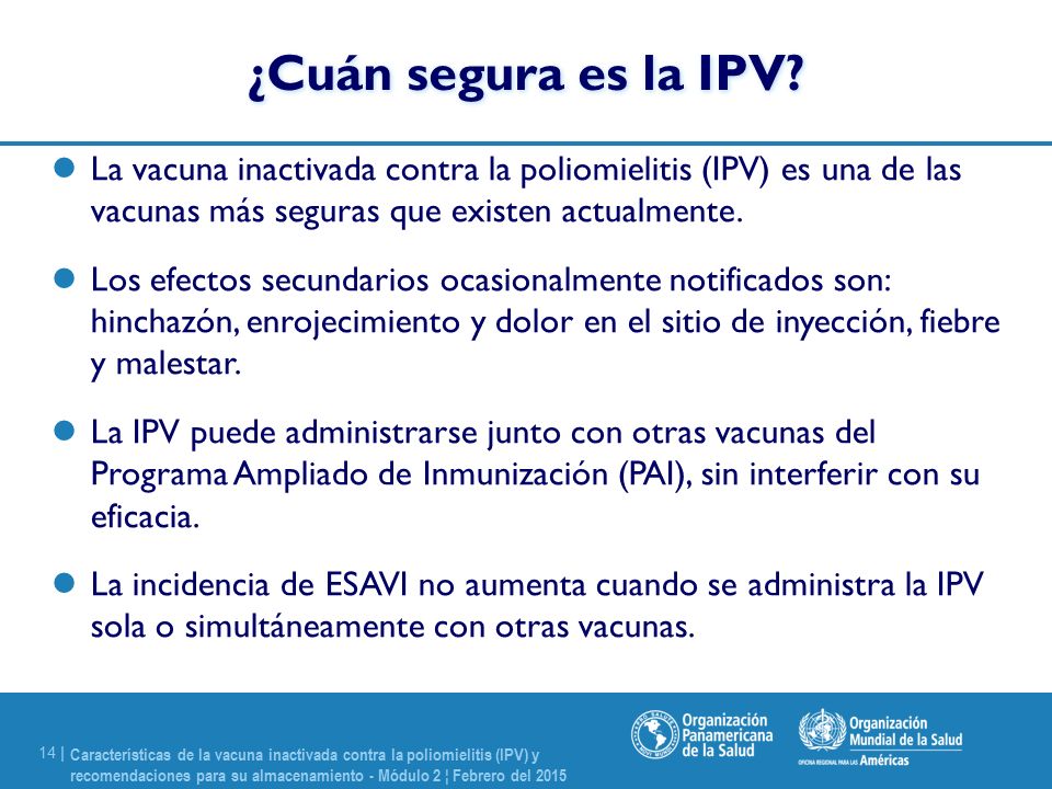 ¿Cuán segura es la IPV La vacuna inactivada contra la poliomielitis (IPV) es una de las vacunas más seguras que existen actualmente.