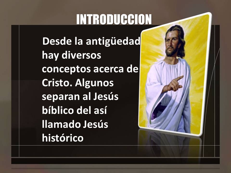 INTRODUCCION Desde la antigüedad hay diversos conceptos acerca de Cristo.