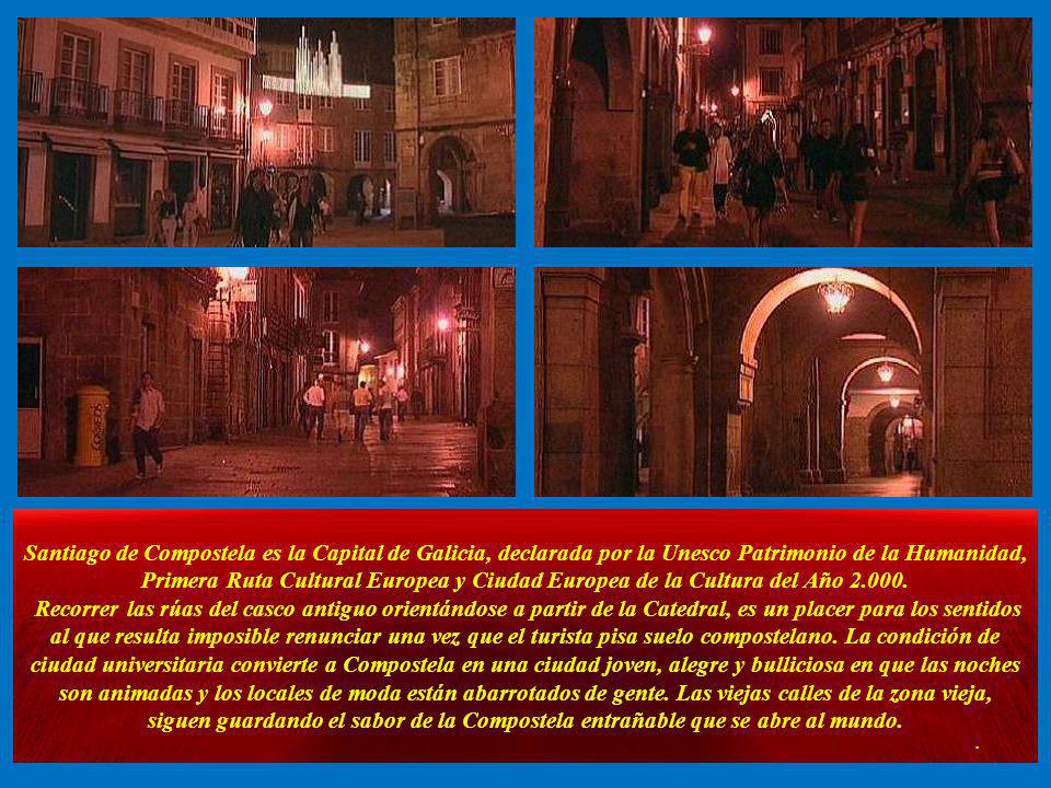 Santiago de Compostela es la Capital de Galicia, declarada por la Unesco Patrimonio de la Humanidad, Primera Ruta Cultural Europea y Ciudad Europea de la Cultura del Año Recorrer las rúas del casco antiguo orientándose a partir de la Catedral, es un placer para los sentidos al que resulta imposible renunciar una vez que el turista pisa suelo compostelano. La condición de ciudad universitaria convierte a Compostela en una ciudad joven, alegre y bulliciosa en que las noches son animadas y los locales de moda están abarrotados de gente. Las viejas calles de la zona vieja, siguen guardando el sabor de la Compostela entrañable que se abre al mundo.