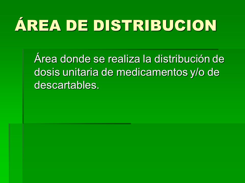 ÁREA DE DISTRIBUCION Área donde se realiza la distribución de dosis unitaria de medicamentos y/o de descartables.