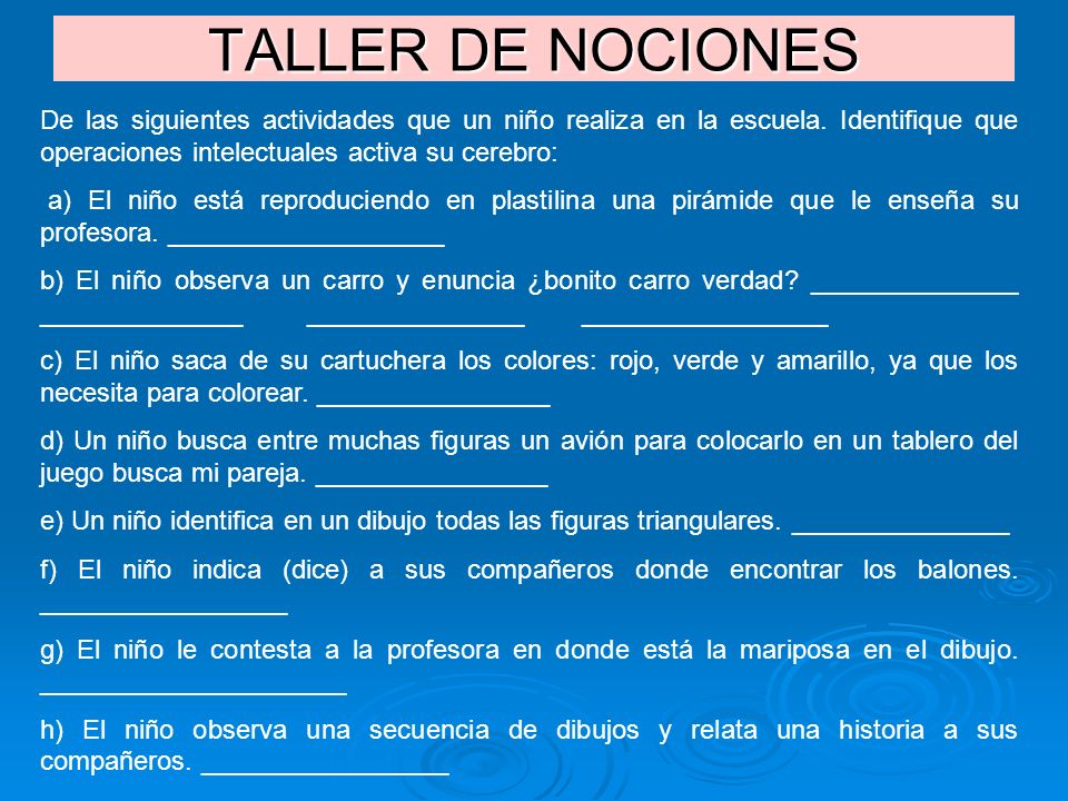 TALLER DE NOCIONES De las siguientes actividades que un niño realiza en la escuela. Identifique que operaciones intelectuales activa su cerebro: