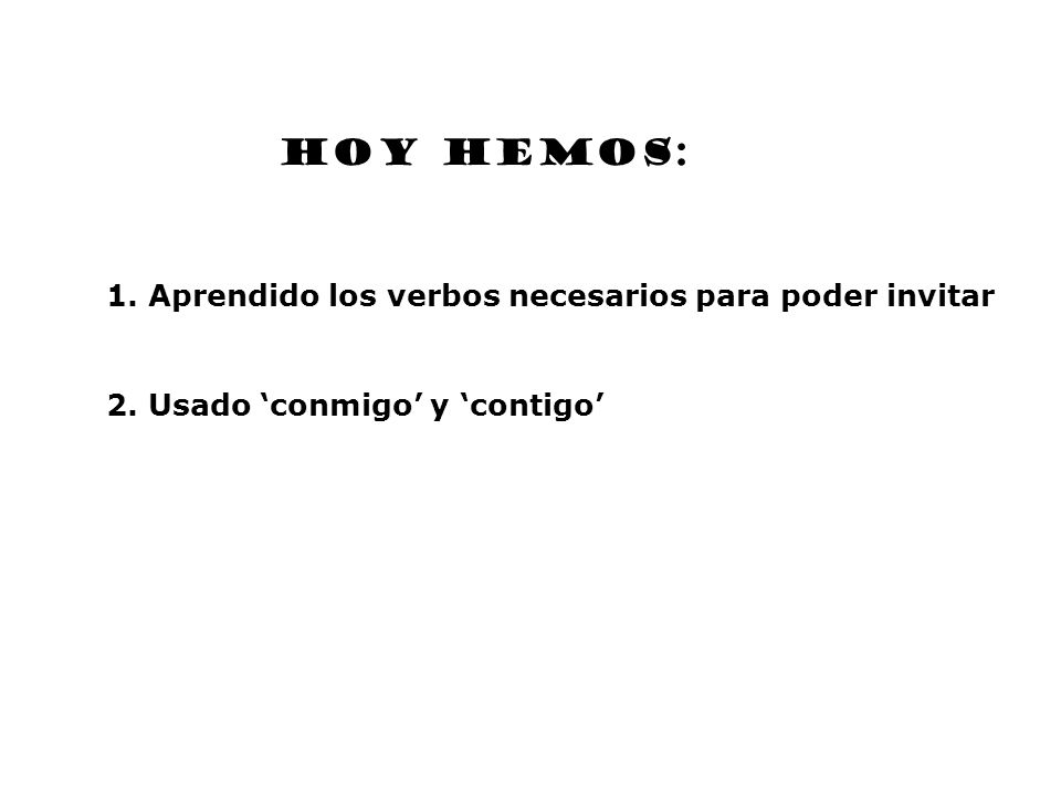 HOY HEMOS: 1. Aprendido los verbos necesarios para poder invitar