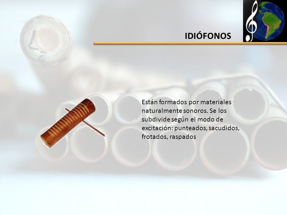 IDIÓFONOS Están formados por materiales naturalmente sonoros.