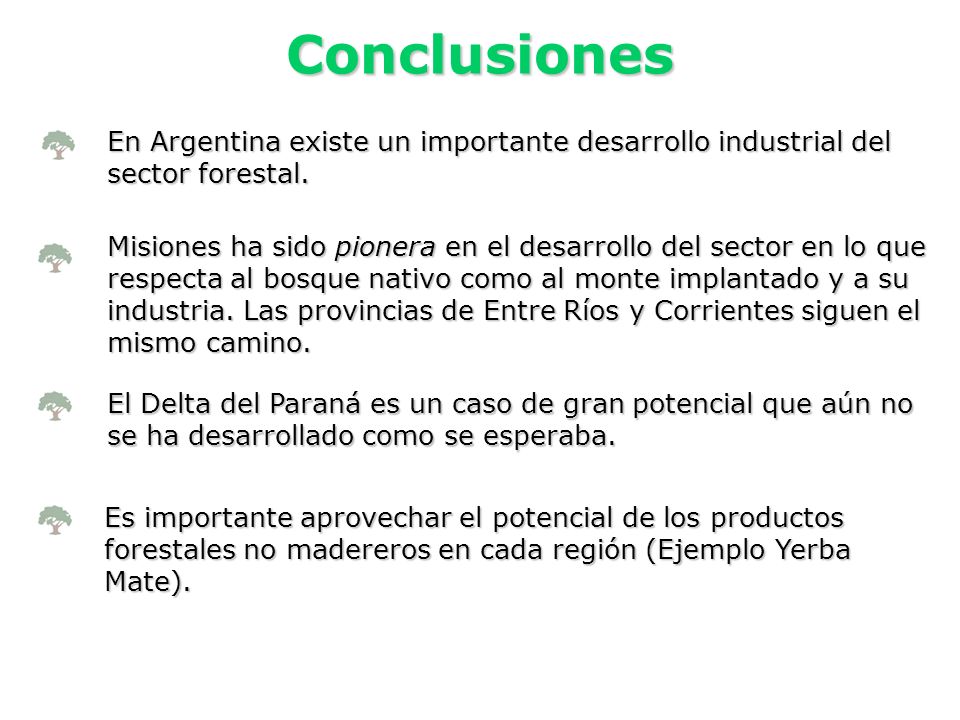 Conclusiones En Argentina existe un importante desarrollo industrial del sector forestal.