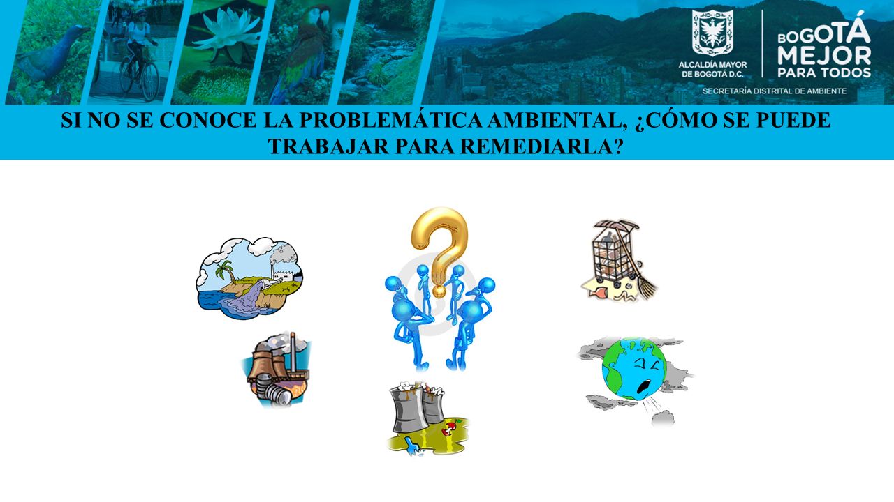 SI NO SE CONOCE LA PROBLEMÁTICA AMBIENTAL, ¿CÓMO SE PUEDE TRABAJAR PARA REMEDIARLA
