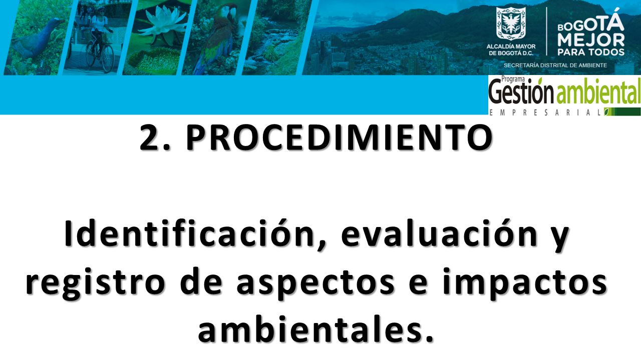 2. PROCEDIMIENTO Identificación, evaluación y registro de aspectos e impactos ambientales.